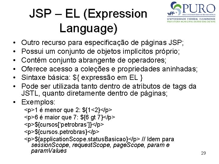JSP – EL (Expression Language) • • • Outro recurso para especificação de páginas
