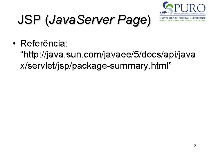 JSP (Java. Server Page) • Referência: “http: //java. sun. com/javaee/5/docs/api/java x/servlet/jsp/package-summary. html” 3 
