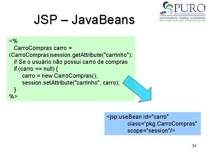 JSP – Java. Beans <% Carro. Compras carro = (Carro. Compras)session. get. Attribute("carrinho"); //