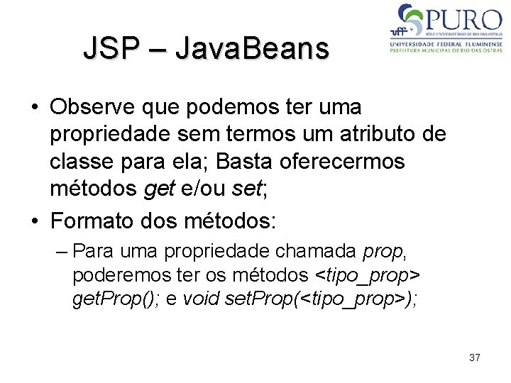 JSP – Java. Beans • Observe que podemos ter uma propriedade sem termos um