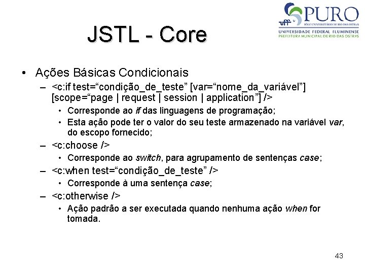 JSTL - Core • Ações Básicas Condicionais – <c: if test=“condição_de_teste” [var=“nome_da_variável”] [scope=“page |