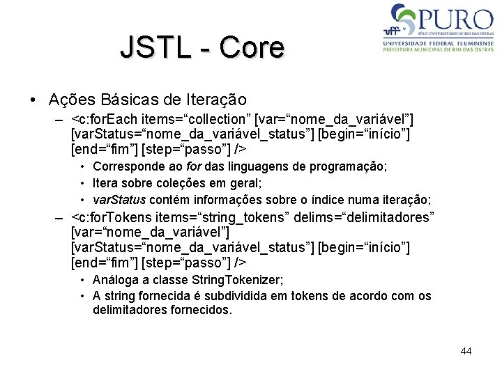 JSTL - Core • Ações Básicas de Iteração – <c: for. Each items=“collection” [var=“nome_da_variável”]