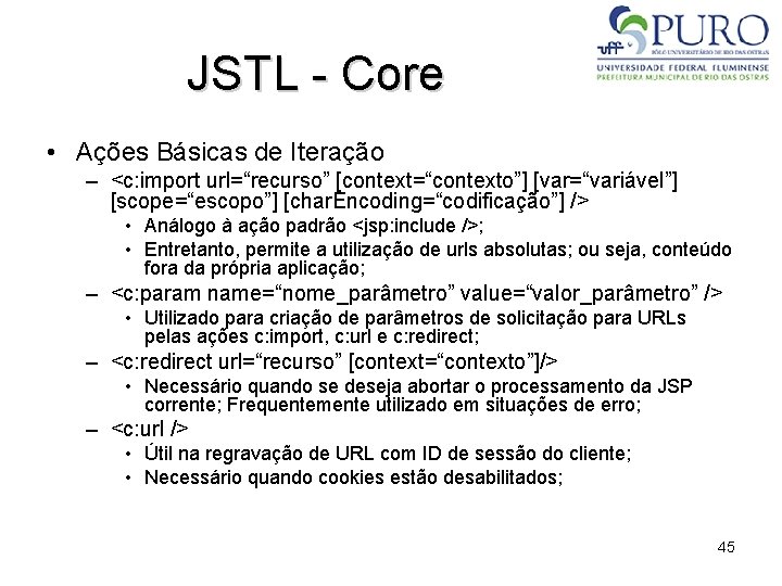 JSTL - Core • Ações Básicas de Iteração – <c: import url=“recurso” [context=“contexto”] [var=“variável”]