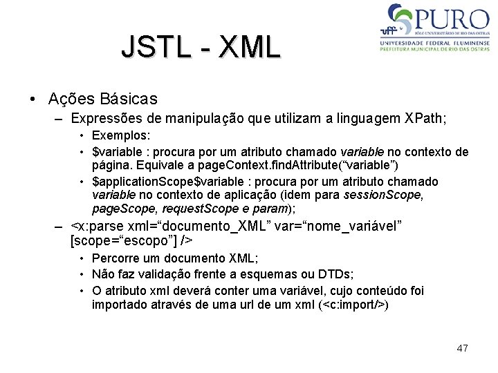 JSTL - XML • Ações Básicas – Expressões de manipulação que utilizam a linguagem