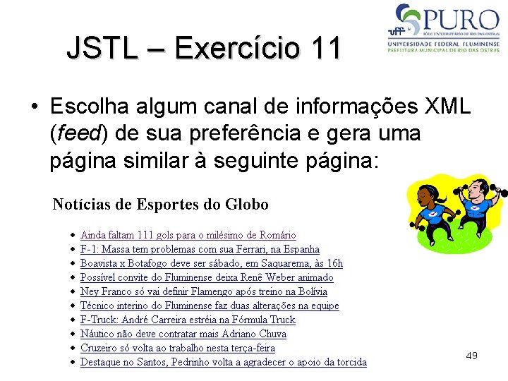 JSTL – Exercício 11 • Escolha algum canal de informações XML (feed) de sua