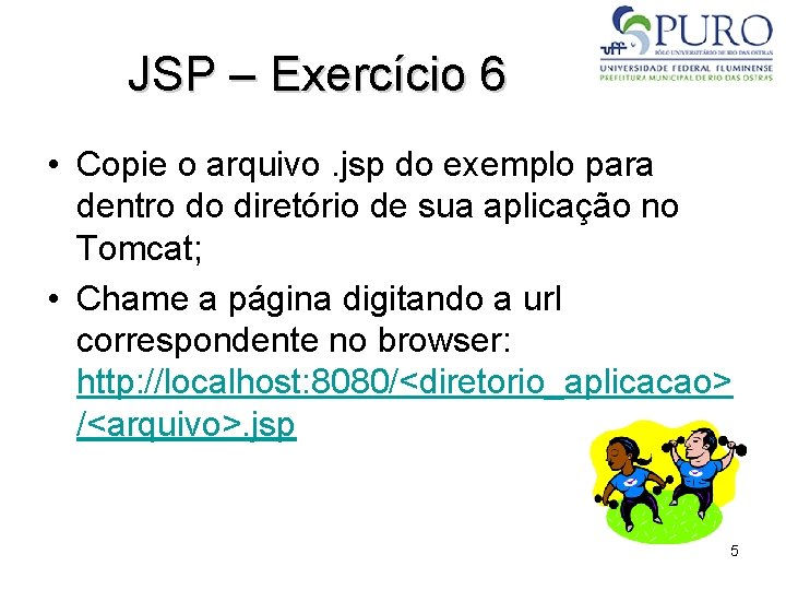 JSP – Exercício 6 • Copie o arquivo. jsp do exemplo para dentro do
