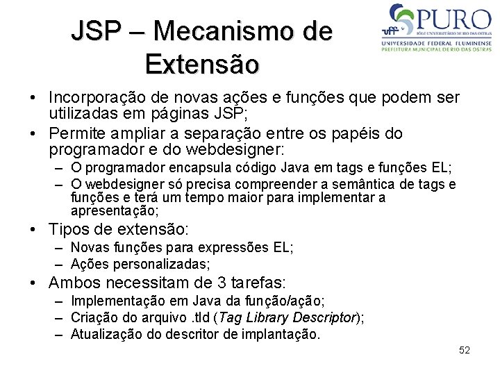 JSP – Mecanismo de Extensão • Incorporação de novas ações e funções que podem