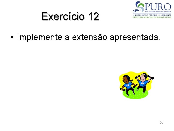 Exercício 12 • Implemente a extensão apresentada. 57 