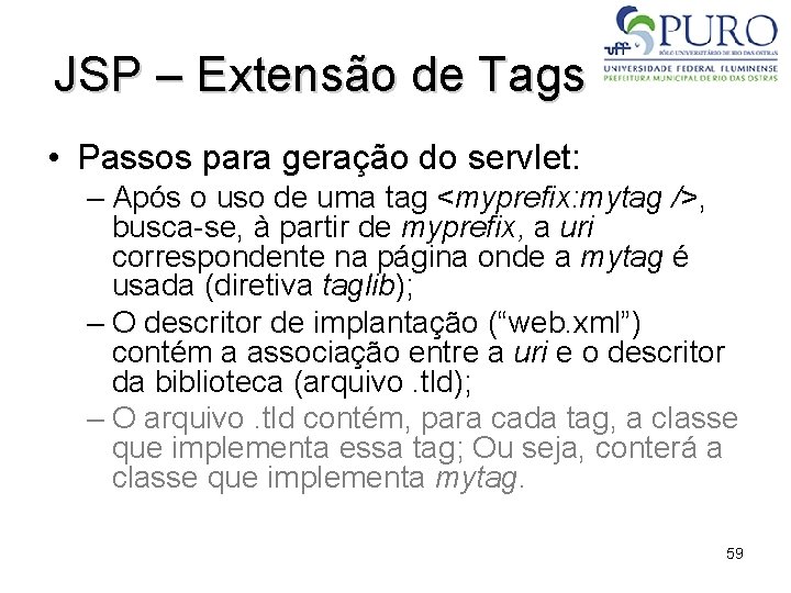 JSP – Extensão de Tags • Passos para geração do servlet: – Após o