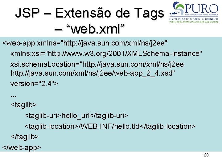 JSP – Extensão de Tags – “web. xml” <web-app xmlns="http: //java. sun. com/xml/ns/j 2