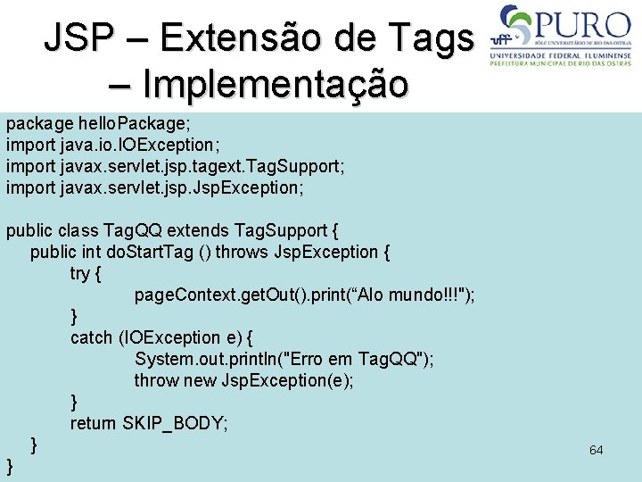 JSP – Extensão de Tags – Implementação package hello. Package; import java. io. IOException;
