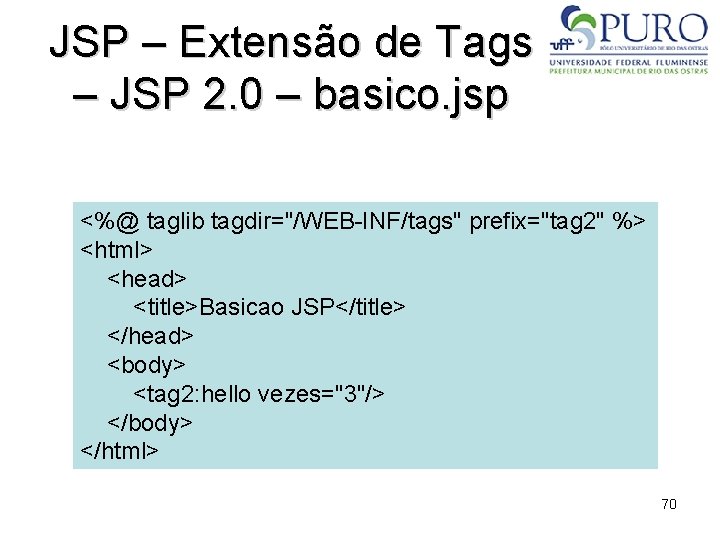 JSP – Extensão de Tags – JSP 2. 0 – basico. jsp <%@ taglib
