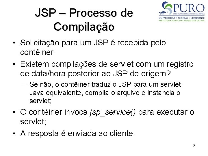 JSP – Processo de Compilação • Solicitação para um JSP é recebida pelo contêiner