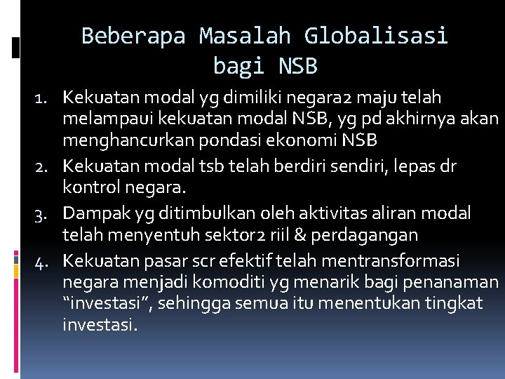 Beberapa Masalah Globalisasi bagi NSB 1. Kekuatan modal yg dimiliki negara 2 maju telah