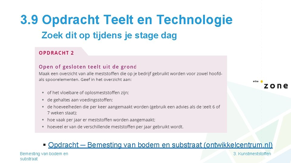 3. 9 Opdracht Teelt en Technologie Zoek dit op tijdens je stage dag §