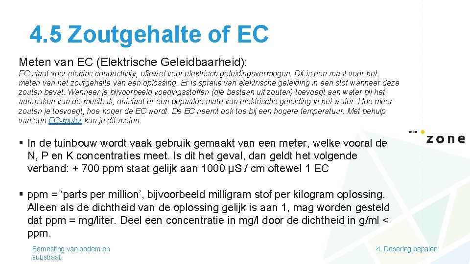 4. 5 Zoutgehalte of EC Meten van EC (Elektrische Geleidbaarheid): EC staat voor electric