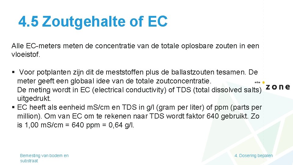 4. 5 Zoutgehalte of EC Alle EC-meters meten de concentratie van de totale oplosbare