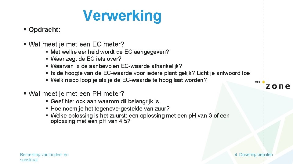 Verwerking § Opdracht: § Wat meet je met een EC meter? § § §