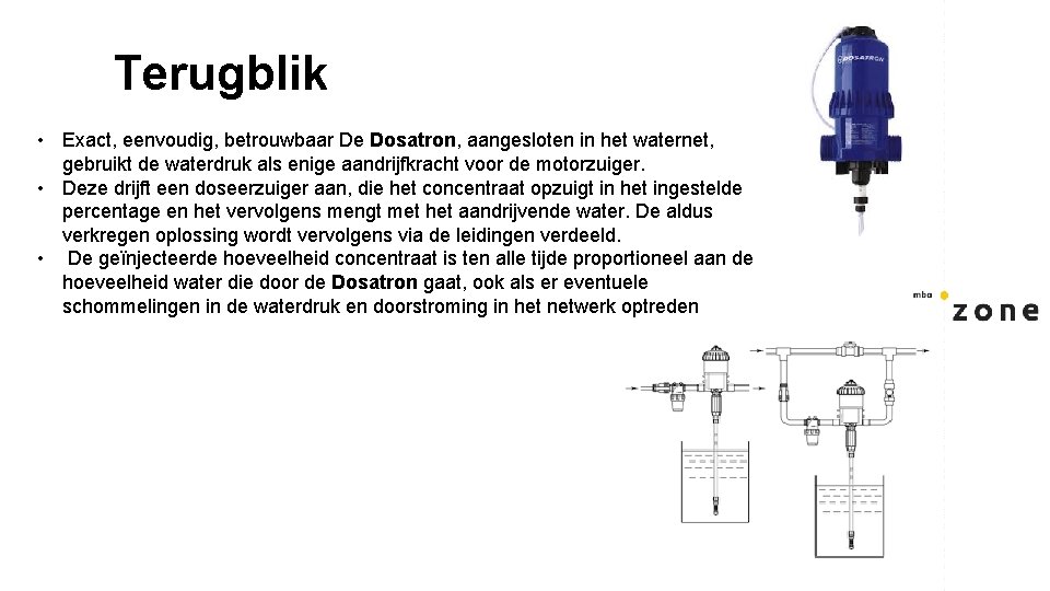 Terugblik • Exact, eenvoudig, betrouwbaar De Dosatron, aangesloten in het waternet, gebruikt de waterdruk