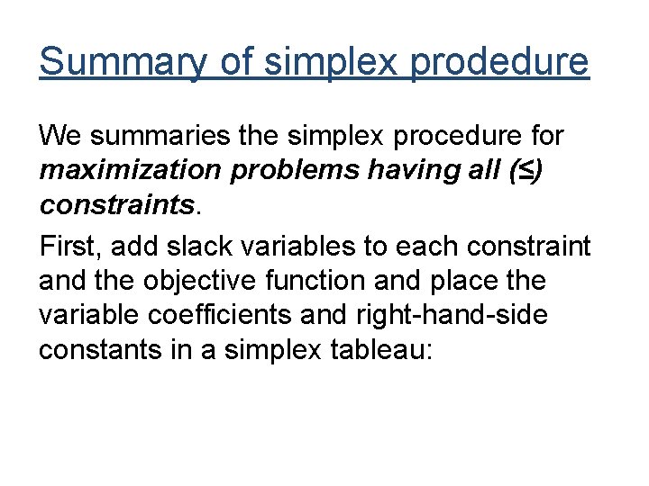 Summary of simplex prodedure We summaries the simplex procedure for maximization problems having all