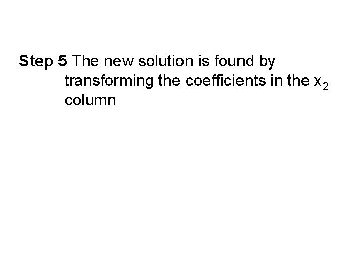 Step 5 The new solution is found by transforming the coefficients in the x