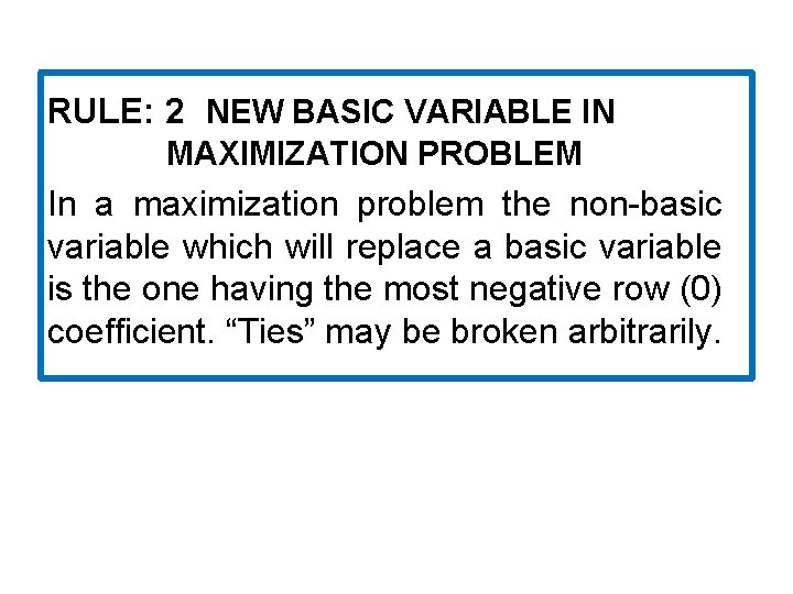 RULE: 2 NEW BASIC VARIABLE IN MAXIMIZATION PROBLEM In a maximization problem the non-basic