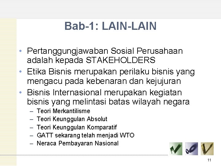 Bab-1: LAIN-LAIN • Pertanggungjawaban Sosial Perusahaan adalah kepada STAKEHOLDERS • Etika Bisnis merupakan perilaku