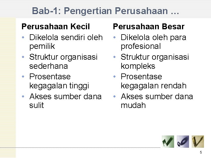 Bab-1: Pengertian Perusahaan … Perusahaan Kecil • Dikelola sendiri oleh pemilik • Struktur organisasi