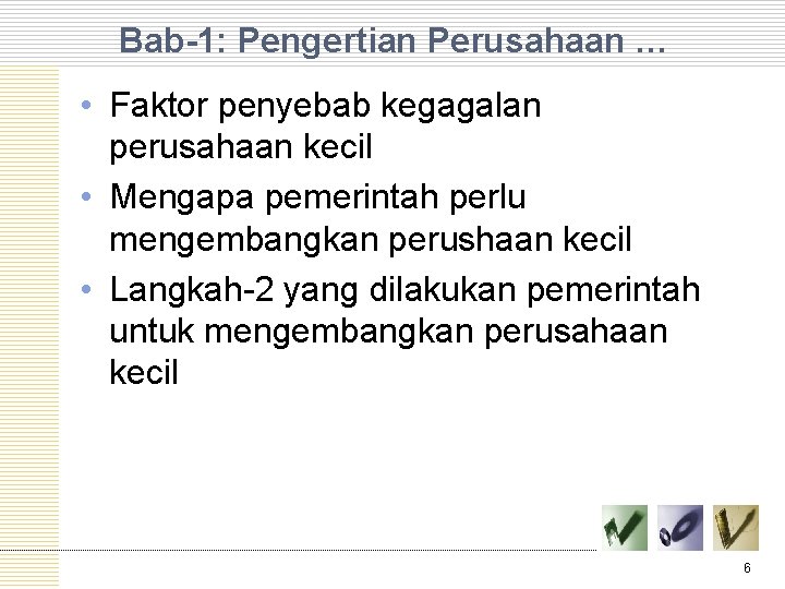 Bab-1: Pengertian Perusahaan … • Faktor penyebab kegagalan perusahaan kecil • Mengapa pemerintah perlu