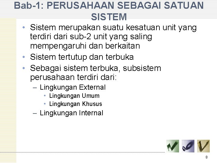 Bab-1: PERUSAHAAN SEBAGAI SATUAN SISTEM • Sistem merupakan suatu kesatuan unit yang terdiri dari