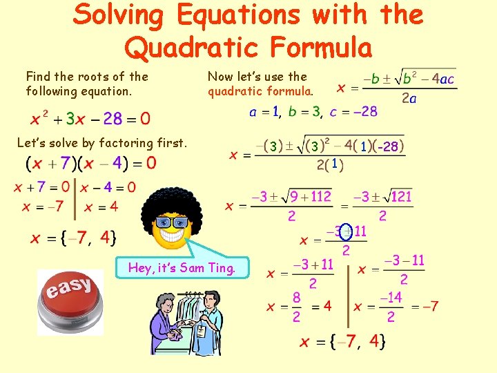 Solving Equations with the Quadratic Formula Find the roots of the following equation. Now