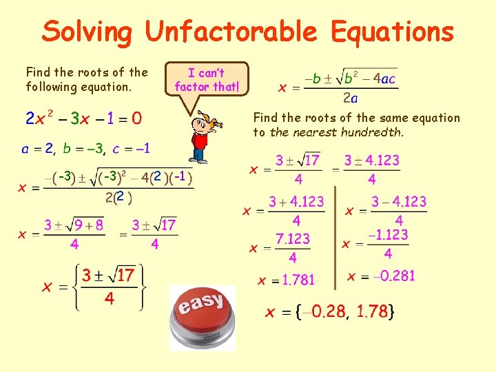 Solving Unfactorable Equations Find the roots of the following equation. I can’t factor that!