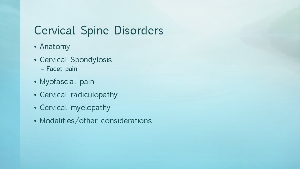 Cervical Spine Disorders • Anatomy • Cervical Spondylosis – Facet pain • Myofascial pain