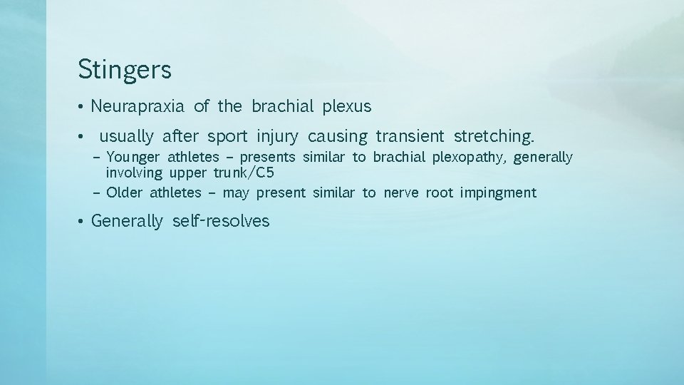 Stingers • Neurapraxia of the brachial plexus • usually after sport injury causing transient