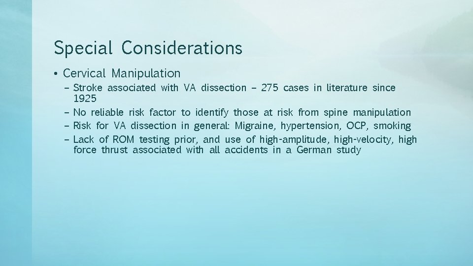 Special Considerations • Cervical Manipulation – Stroke associated with VA dissection – 275 cases