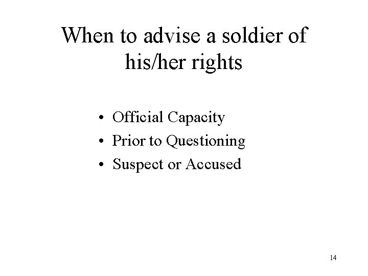 When to advise a soldier of his/her rights • Official Capacity • Prior to