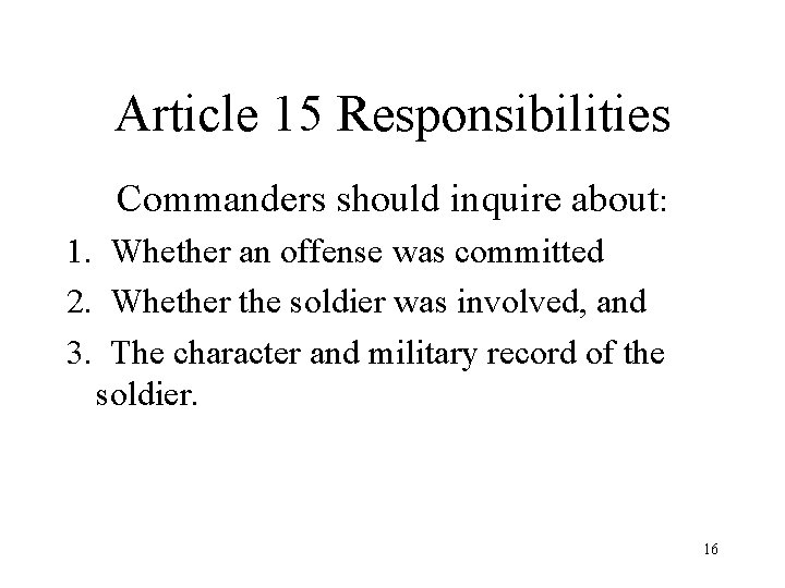 Article 15 Responsibilities Commanders should inquire about: 1. Whether an offense was committed 2.