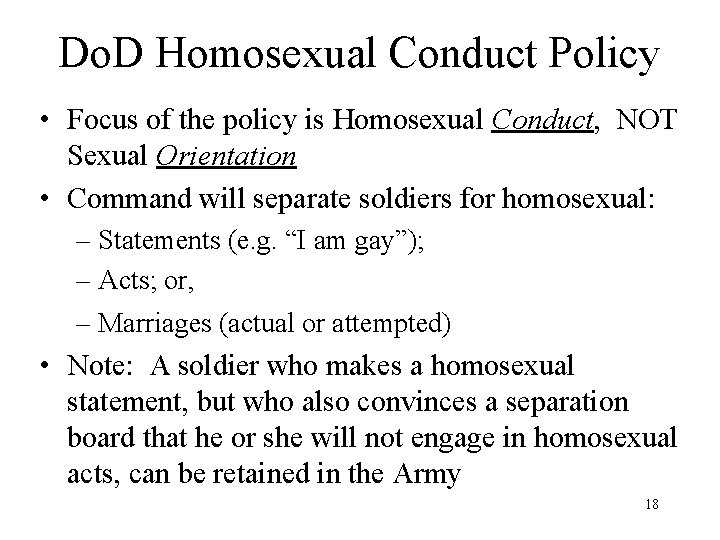 Do. D Homosexual Conduct Policy • Focus of the policy is Homosexual Conduct, NOT