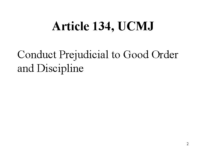 Article 134, UCMJ Conduct Prejudicial to Good Order and Discipline 2 