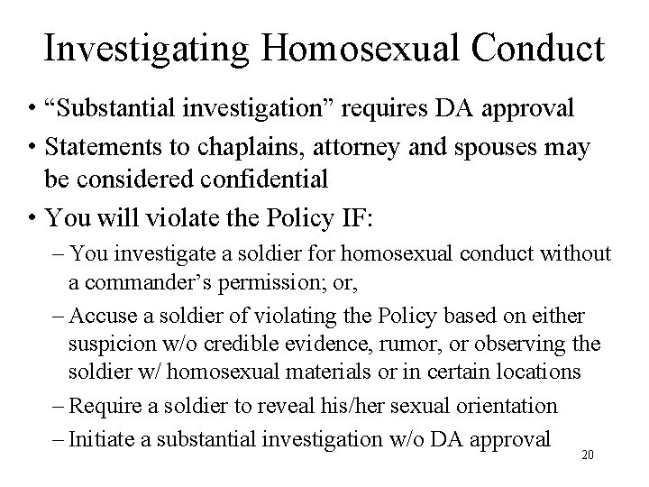 Investigating Homosexual Conduct • “Substantial investigation” requires DA approval • Statements to chaplains, attorney