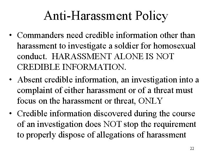 Anti-Harassment Policy • Commanders need credible information other than harassment to investigate a soldier