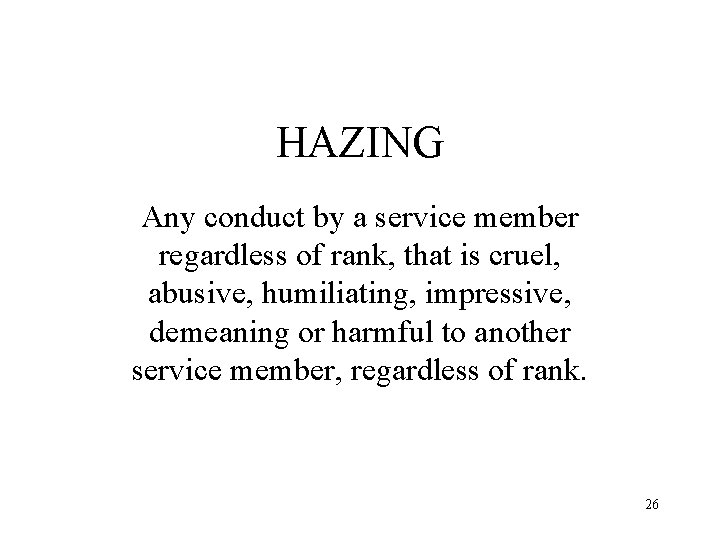 HAZING Any conduct by a service member regardless of rank, that is cruel, abusive,