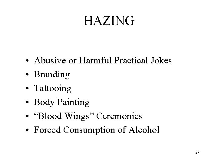 HAZING • • • Abusive or Harmful Practical Jokes Branding Tattooing Body Painting “Blood