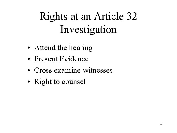 Rights at an Article 32 Investigation • • Attend the hearing Present Evidence Cross