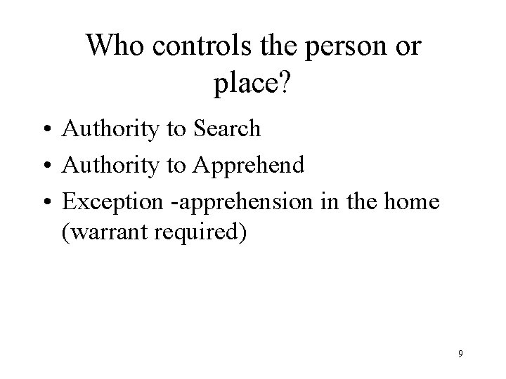 Who controls the person or place? • Authority to Search • Authority to Apprehend