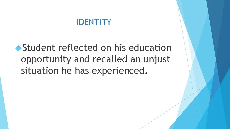 IDENTITY Student reflected on his education opportunity and recalled an unjust situation he has