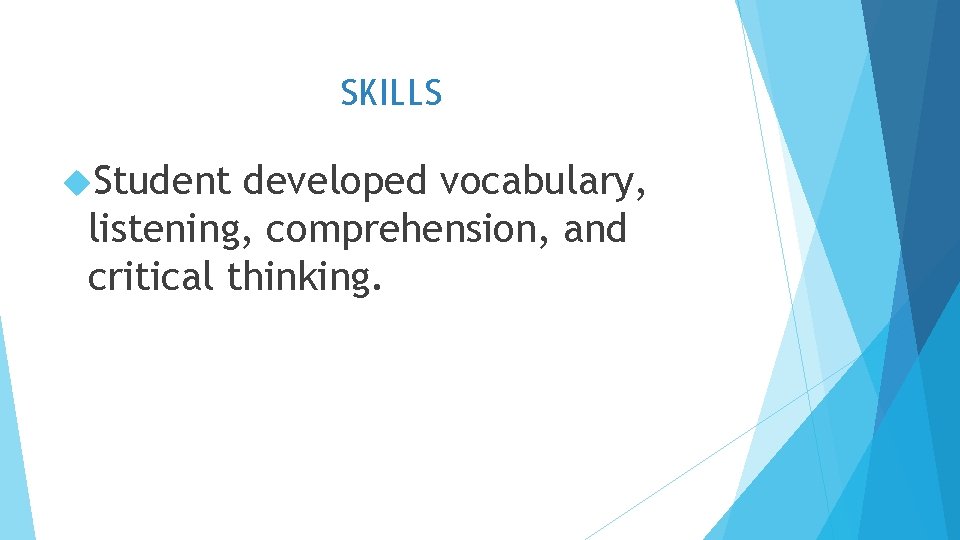 SKILLS Student developed vocabulary, listening, comprehension, and critical thinking. 