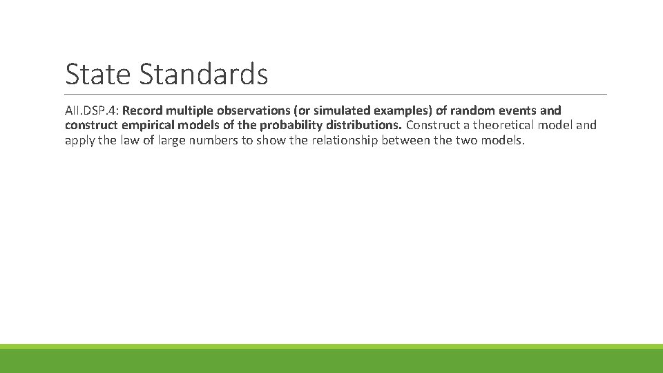 State Standards AII. DSP. 4: Record multiple observations (or simulated examples) of random events