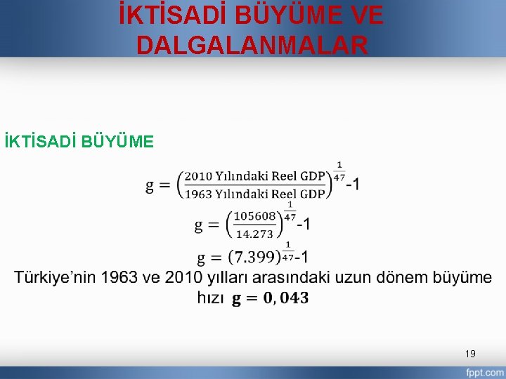 İKTİSADİ BÜYÜME VE DALGALANMALAR İKTİSADİ BÜYÜME 19 