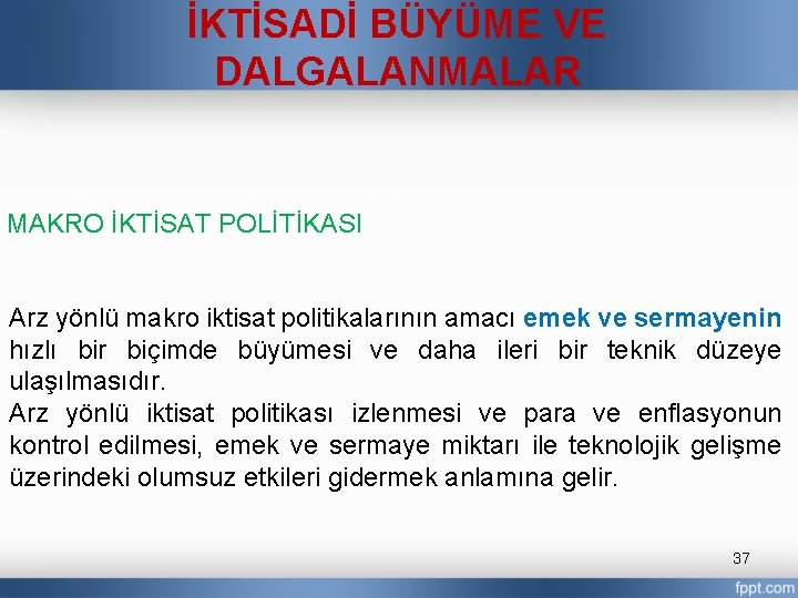 İKTİSADİ BÜYÜME VE DALGALANMALAR MAKRO İKTİSAT POLİTİKASI Arz yönlü makro iktisat politikalarının amacı emek